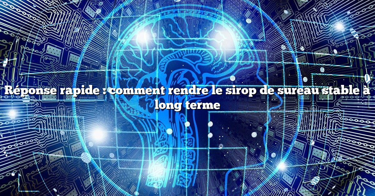 Réponse rapide : comment rendre le sirop de sureau stable à long terme